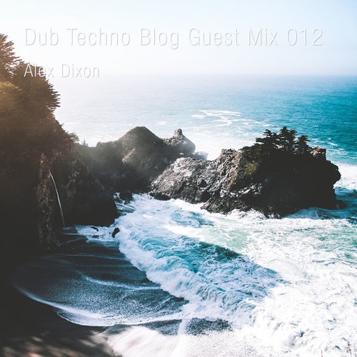 Dub Techno Blog Guest Mix 012 - Alex Dixon