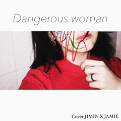 JIMINXJAMIE - Dangerous Woman (Short Cover)