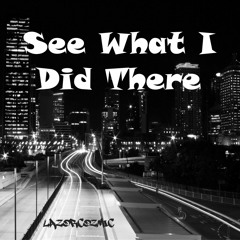 LazorCozmic - See What I Did There feat. Danial Khosravi [prod. LazorCozmic]