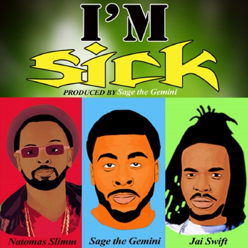 Natomas Slimm X Sage The Gemini X Jai Swift - I'm Sick (Prod. Sage the Gemini)