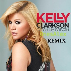 Kelly Clarkson – Catch My Breath (OnesAlex Remix)
