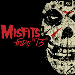 Misfits "Friday The 13th"