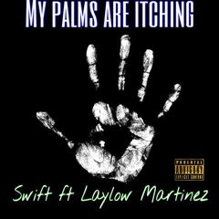 PALMS ARE ITCHING - SWIFT  FT LAYLOW MARTINEZ OF TRACKILLAZ