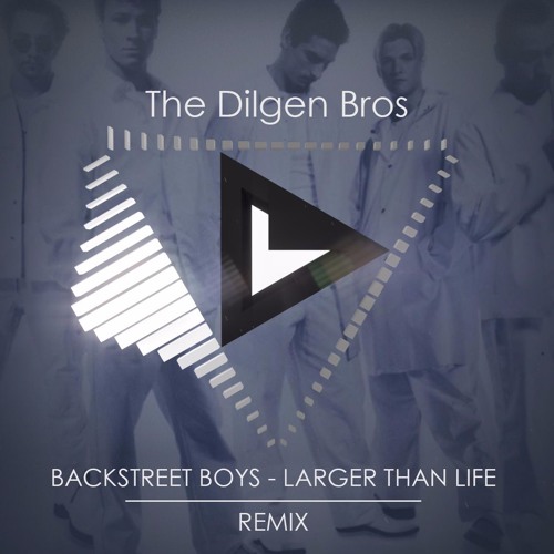 Backstreet Boys - Larger Than Life (The Dilgen Bros Remix)