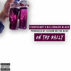 Stoopid Boy Feat. Billionaire Black Daily (Produced By Izzraw)