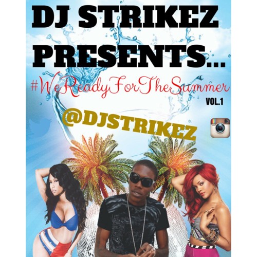 @DJSTRIKEZ #WeReadyForTheSummerMix Vol.1