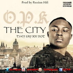 OPK - THE CITY (they Say Am Not) Prod By Passion Hifi