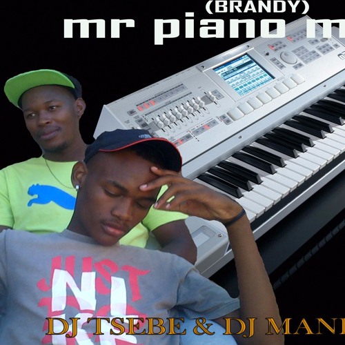 Stream MR PIANO MAN(DJ,TSEBE&DJ,MANDAWG(1) by Dj Tsebe Listen online