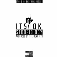 Stoopid Boy - Its Ok (Produced By Mekanics X Sky Sense )