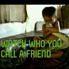 Watch Who You Call A Friend