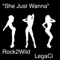 Rock2Wild & LegaCi "She Just Wanna"