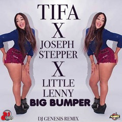 TIFA X JOSEPH STEPPER X LITTLE LENNY - BIG BUMPER DJ GENESIS REMIX (EDIT) 2016