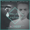 MELLOW + FiCTiON - Blynded By MELLOW + FiCTiON - Blynded By