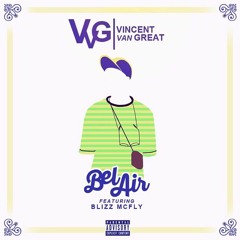 "Bel - Air" By Vincent VanGREAT Feat Blizz Mcfly
