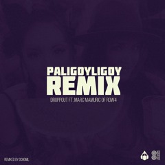 Paligoyligoy (REMIXED by Ochomil) - Droppout ft. Marc Mamuric of ROW 4