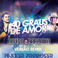 Bruno & Barretto - 40 Graus de Amor [Hakker Producer Remix]