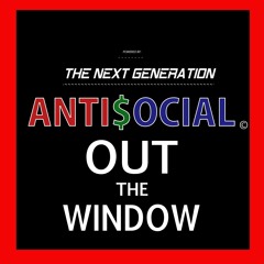 OUT THE WINDOW - Antisocial