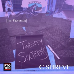 C.Shreve the Professor - Twenty Sixteens (prod. by ILe Flottante)
