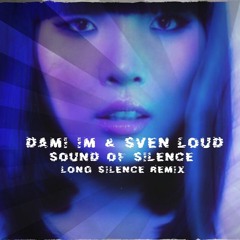 Dami Im  - S.Loud  Sound Of Silence  Long Silence Remix 2.0