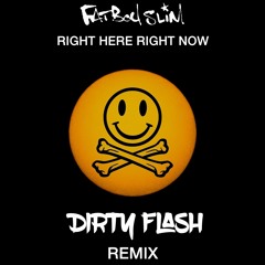 Fatboy Slim - Right Here Right Now (Dirty Flash Remix)[FREE DOWNLOAD]