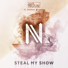 No Noun Ft. Nathan Brumley - Steal My Show (Original Mix) NEXTLEVELTUNES