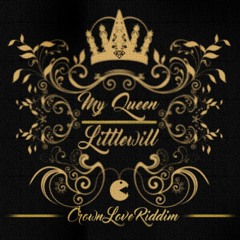 Littlewill - My Queen _CROWN LOVE RIDDIM_[SwagAsSteam Records]