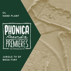 Phonica Premieres: OL - Hand Plant [MEDA FURY]