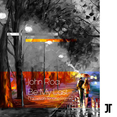 John Roa - Be My Last (Jameson Tenorio Remix)