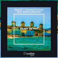 Vassili & Consoul Trainin ft Steven Aderinto - Ready Or Not (Radio Edit)
