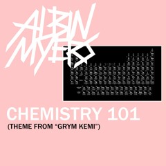 Albin Myers - Chemistry 101 (Theme From "Grym Kemi")