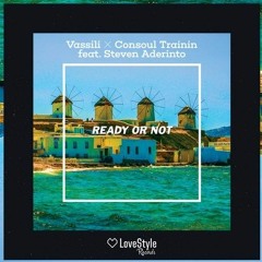 Vassili & Consoul Trainin Feat. Steven Aderinto - Ready Or Not (Radio Edit) ** OUT NOW **