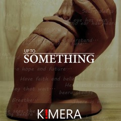K!MERA - Up To Something