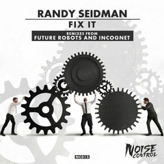 Randy Seidman - Fix It (Incognet Remix) [Noise Control]