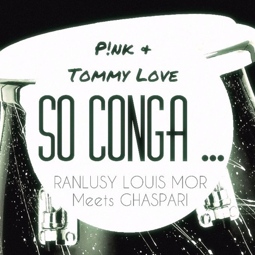 P !nk & Tommy Love - So Conga ... (Ranlusy Louis Mor Meets Ghaspari Private) ● DOWNLOAD ●