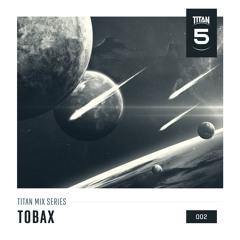 Titan Mix Series 002 - Tobax