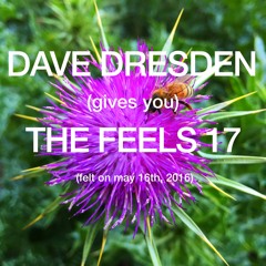 Dave Dresden (gives You) THE FEELS 17 (felt On May 16th, 2016)