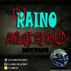 Dj Raino - Conquer The World Mixtape - May 2016