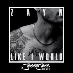 Zayn - Like I Would (JesseJess Remix)