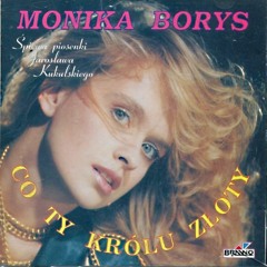 Monika Borys - Co ty królu złoty 1990