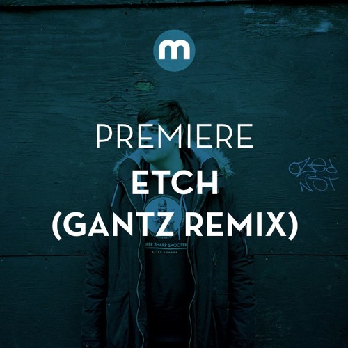 Premiere: Etch 'Yo Yo Riddim' (Gantz remix)