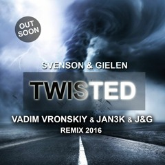 Svenson & Gielen - Twisted (Vadim Vronskiy X JAN3K & J&G Remix 2016)