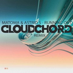 Matoma- Running Out (CLOUDCHORD Remix)