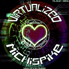 VIRTUALIZED - MichiSpike StudioAlbum2016
