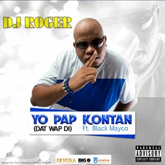 DJ ROGER - Yo Pap Kontan [Dat Wap Di] ft. Black Mayco