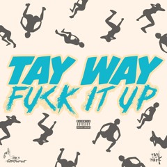 Tay Way - Fuck It Up