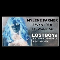 Mylene Farmer: I Want You To Want Me - LOSTBOYs Extended Painful Beggar Mix