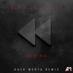 Kap Slap & Gazzo - Rewind (Aash Mehta Remix)