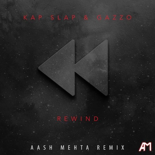 Kap Slap & Gazzo - Rewind (Aash Mehta Remix)