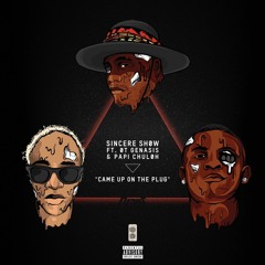 Sincere Show - Came Up On A Plug FT. OT Genasis & Papi Chuloh
