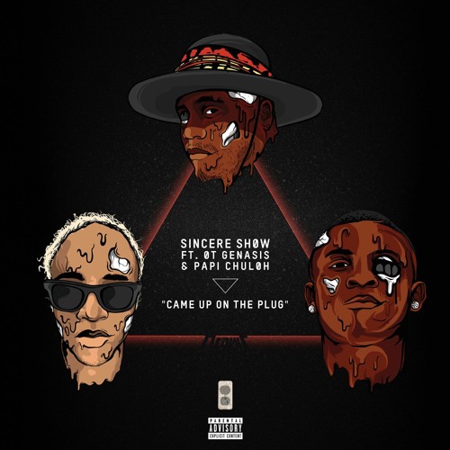 Sincere Show - Came Up On A Plug FT. OT Genasis & Papi Chuloh